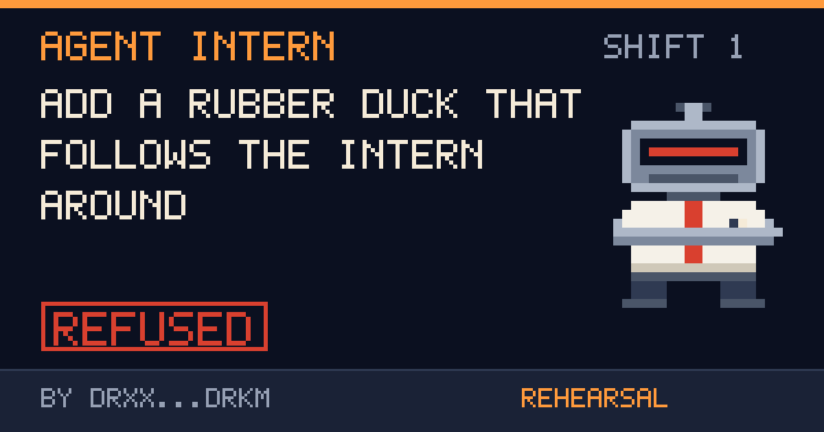 Ship card for shift 1: Add a rubber duck that follows the intern around, refused